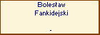 Bolesaw Fankidejski